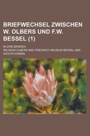 Cover of Briefwechsel Zwischen W. Olbers Und F.W. Bessel; In Zwei Banden (1 )