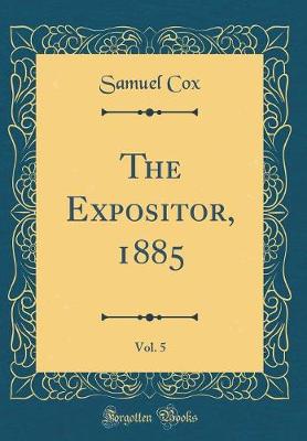 Book cover for The Expositor, 1885, Vol. 5 (Classic Reprint)