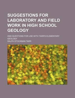 Book cover for Suggestions for Laboratory and Field Work in High School Geology; And Questions for Use with Tarr's Elementary Geology