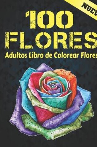 Cover of 100 Flores Adultos Libro de Colorear Nuevo