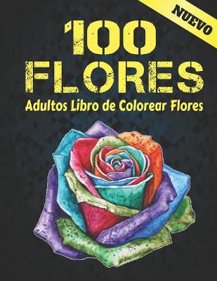 Book cover for 100 Flores Adultos Libro de Colorear Nuevo