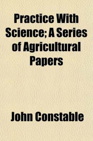 Cover of Practice with Science (Volume 1); A Series of Agricultural Papers