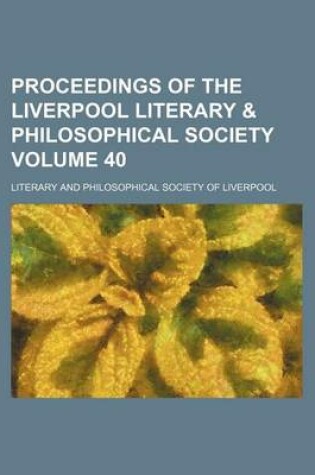 Cover of Proceedings of the Liverpool Literary & Philosophical Society Volume 40