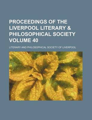 Book cover for Proceedings of the Liverpool Literary & Philosophical Society Volume 40