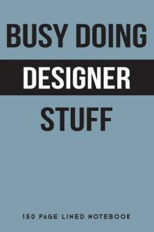 Cover of Busy Doing Designer Stuff
