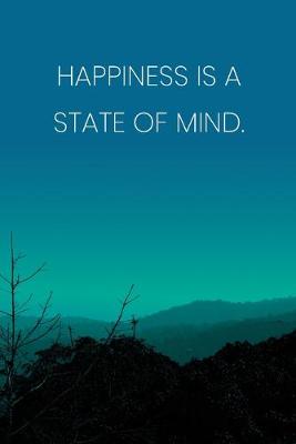 Book cover for Inspirational Quote Notebook - 'Happiness Is A State Of Mind.' - Inspirational Journal to Write in - Inspirational Quote Diary