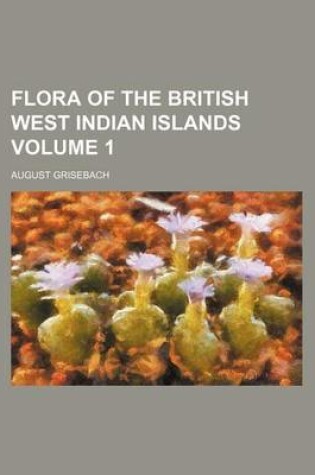Cover of Flora of the British West Indian Islands Volume 1