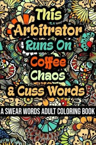 Cover of This Arbitrator Runs On Coffee, Chaos and Cuss Words