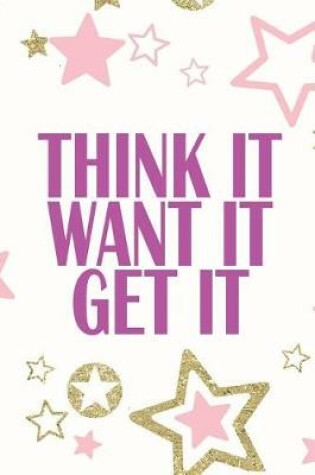 Cover of Think It Want It Get It
