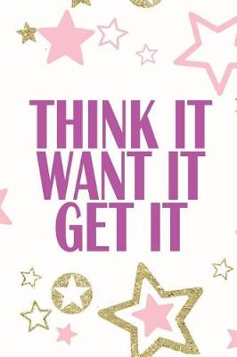 Book cover for Think It Want It Get It