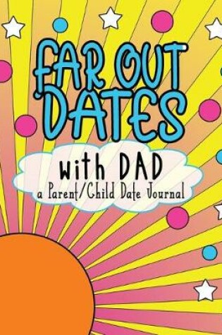 Cover of Far Out Dates With Dad