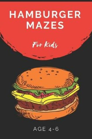 Cover of Hamburger Mazes For Kids Age 4-6