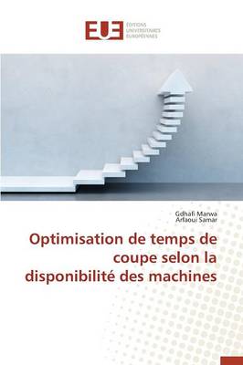 Cover of Optimisation de Temps de Coupe Selon La Disponibilit  Des Machines