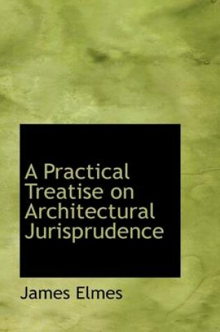 Cover of A Practical Treatise on Architectural Jurisprudence