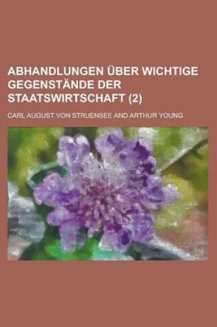 Cover of Abhandlungen Uber Wichtige Gegenstande Der Staatswirtschaft (2 )