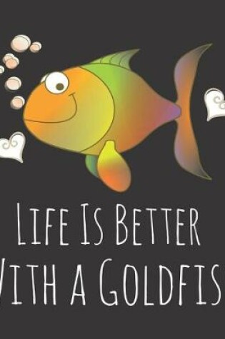 Cover of Life is Better With a Goldfish