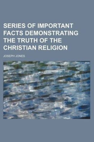 Cover of Series of Important Facts Demonstrating the Truth of the Christian Religion