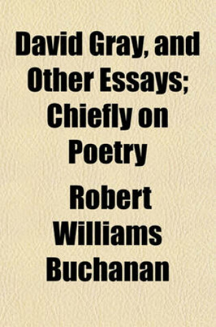 Cover of David Gray, and Other Essays; Chiefly on Poetry