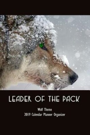 Cover of Leader of the Pack Wolf Theme 2019 Calendar Planner Organizer