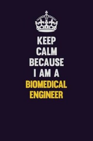 Cover of Keep Calm Because I Am A biomedical engineer