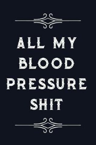 Cover of All My Blood Pressure Shit