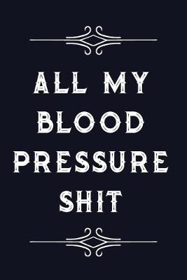 Cover of All My Blood Pressure Shit