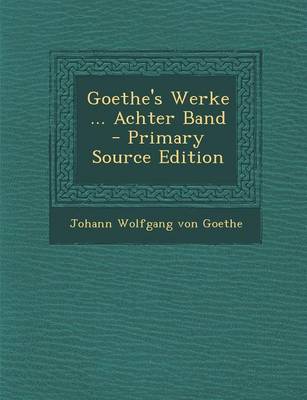 Book cover for Goethe's Werke ... Achter Band - Primary Source Edition