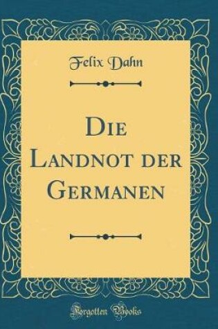 Cover of Die Landnot Der Germanen (Classic Reprint)