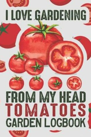 Cover of I Love Gardening from My Head Tomatoes