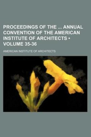 Cover of Proceedings of the Annual Convention of the American Institute of Architects (Volume 35-36)