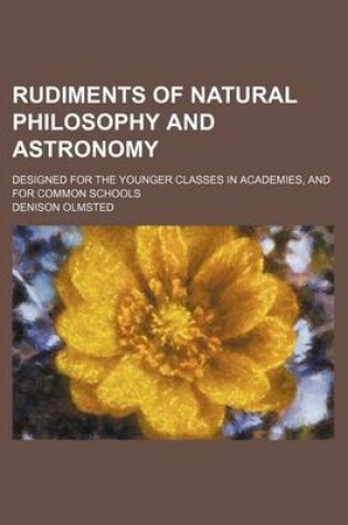 Cover of Rudiments of Natural Philosophy and Astronomy; Designed for the Younger Classes in Academies, and for Common Schools