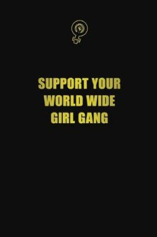 Cover of Support your world wide girl gang
