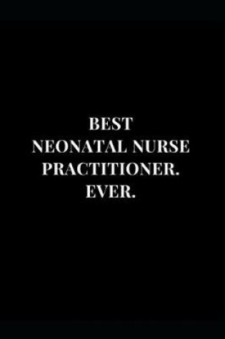 Cover of Best Neonatal Nurse Practitioner. Ever.