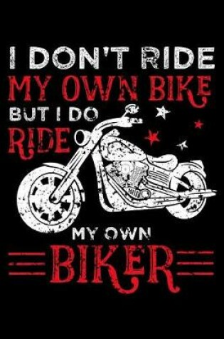 Cover of I don't ride my own bike but i do ride my own biker