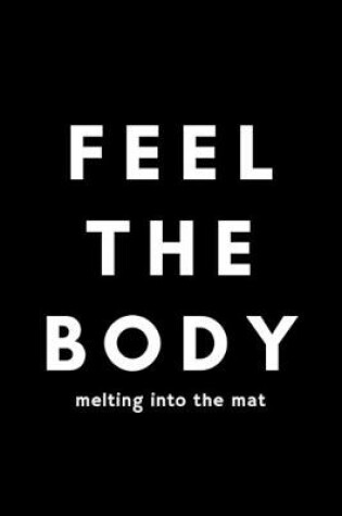 Cover of Feel The Body Melting Into The Mat