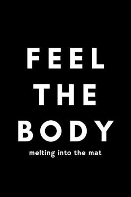 Book cover for Feel The Body Melting Into The Mat