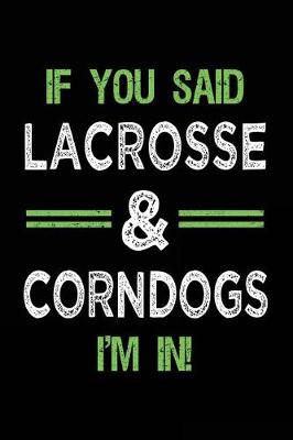 Book cover for If You Said Lacrosse & Corndogs I'm In