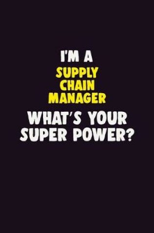 Cover of I'M A Supply Chain Manager, What's Your Super Power?