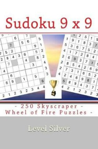Cover of Sudoku 9 X 9 - 250 Skyscraper - Wheel of Fire Puzzles - Level Silver