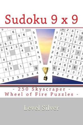 Book cover for Sudoku 9 X 9 - 250 Skyscraper - Wheel of Fire Puzzles - Level Silver