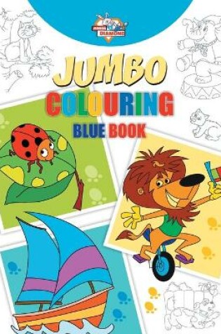 Cover of Jumbo Colouring Blue Book for 4 to 8 years old Kids Best Gift to Children for Drawing, Coloring and Painting