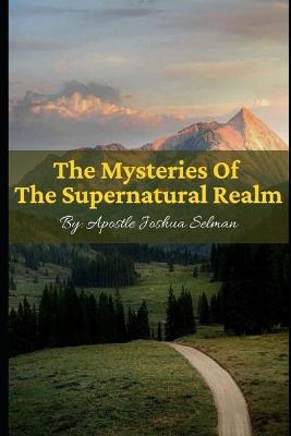 Book cover for The Mysteries of the Supernatural Realm
