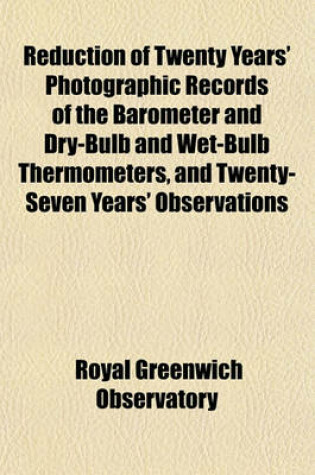 Cover of Reduction of Twenty Years' Photographic Records of the Barometer and Dry-Bulb and Wet-Bulb Thermometers, and Twenty-Seven Years' Observations