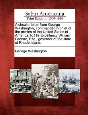 Book cover for A Circular Letter from George Washington, Commander in Chief of the Armies of the United States of America, to His Excellency William Greene, Esq., Governor of the State of Rhode Island.