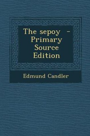 Cover of The Sepoy - Primary Source Edition