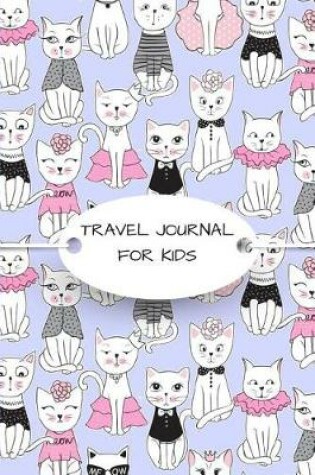 Cover of Travel Journal for Kids Cute Cat Lover Diary to Record Traveling Prompt Notebook for Trip Activities & Gratitude Logbook Sketchbook Pages to Draw