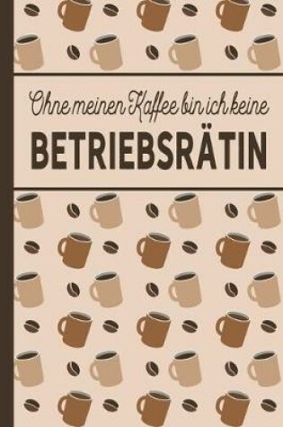 Cover of Ohne meinen Kaffee bin ich keine Betriebsratin