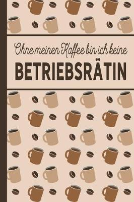 Book cover for Ohne meinen Kaffee bin ich keine Betriebsratin