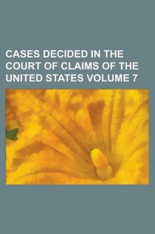 Cover of Cases Decided in the Court of Claims of the United States Volume 7