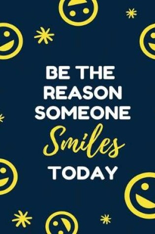 Cover of Be The Reason Someone Smiles Today - Goals Daily Planner